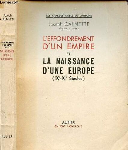 L Effondrement D Un Empire Et La Naissance D Une Europe (Ix-Xie Siecles) / I. L Empire De Charlemagne, Ii. Louis Le Pieux Et Sa Famille, Iii. La Mêlée Des Partis, Iv. La Guerre Fratricide, V. La(...)