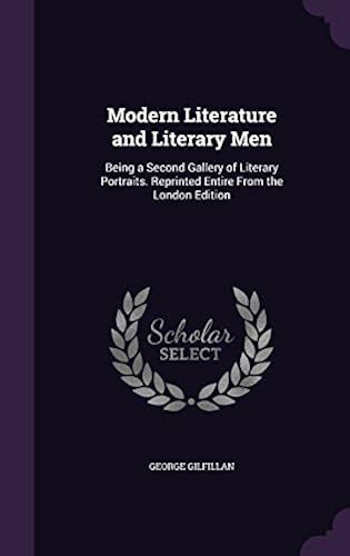 Modern Literature And Literary Men: Being A Second Gallery Of Literary Portraits. Reprinted Entire From The London Edition