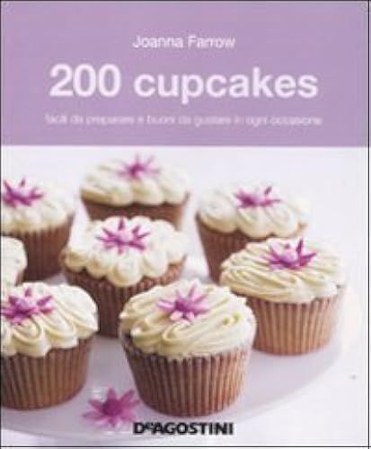 200 Cupcakes Facili Da Preparare E Buoni Da Gustare In Ogni Occasione