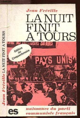La Nuit Finit A Tours - Naissance Du Parti Communiste Francais