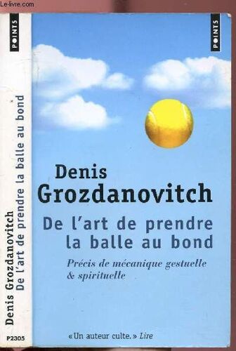 De L Art De Prendre La Balle Au Bond * Precis De Mecanique Gestuelle Et Spirituelle - Collection Points Roman N°P2305