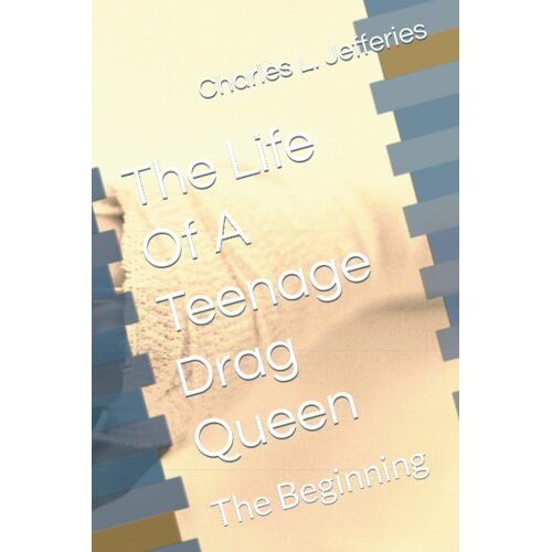 The Life Of A Teenage Drag Queen: The Beginning