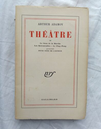 Arthur Adamov, Théâtre Ii, Nrf - Gallimard, 1955, Contient : Le Sens De La Marche / Les Retrouvailles / Le Ping-Pong (Précédé D') Une Note De L'auteur