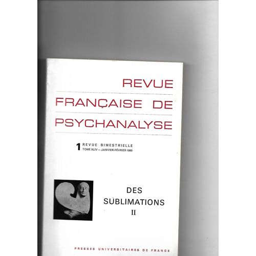 Revue Française De Psychanalyse. Des Sublimations Ii. Tome Xliv, Janvier-Février 1980 Revue Française De Psychanalyse. Des Sublimations Ii. Tome Xliv, Janvier-Février 1980