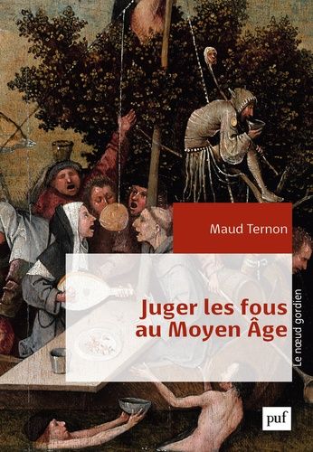 Juger Les Fous Au Moyen Age - Dans Les Tribunaux Royaux En France Xive-Xve Siècles