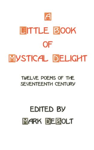 A Little Book Of Mystical Delight: Twelve Poems Of The Seventeenth Century