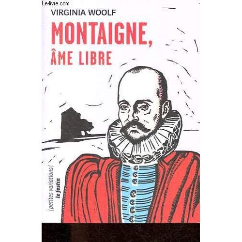 Montaigne, Âme Libre - Suivi De Sur Les Pas De Montaigne - Collection Petites Variations.