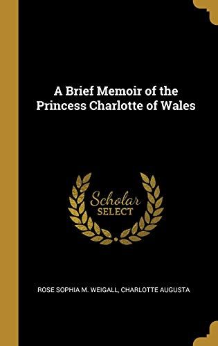A Brief Memoir Of The Princess Charlotte Of Wales
