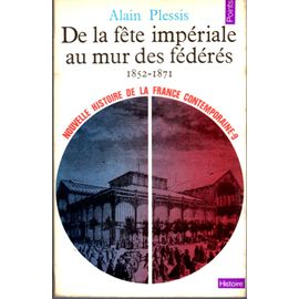 De La Fête Impériale Au Mur Des Fédérés (1852-1871)