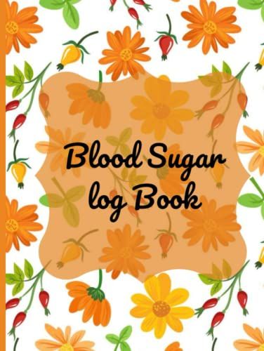 Blood Sugar Log Book: Track Your Glucose Levels-(2 Years)- Monitor And Record Your Glucose Levels Before And After( Breakfast, Lunch, Dinner, Bedtime), Stay Organized!