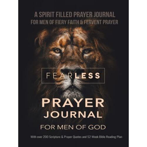 Fearless Prayer Journal For Men Of God - A Spirit Filled Prayer Journal For Men Of Fiery Faith & Fervent Prayer: With Over 200 Scripture & Prayer Quotes And 52 Week Bible Reading Plan