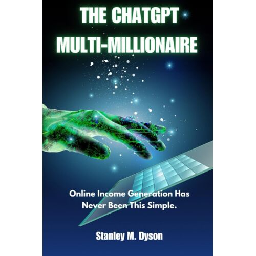 The Chatgpt Multi-Millionaire: Online Income Generation Has Never Been This Simple.