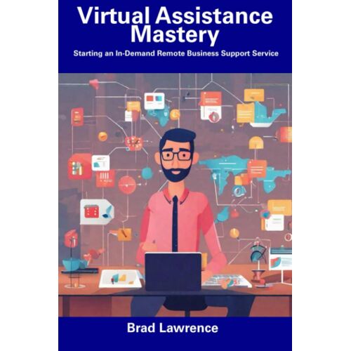 Virtual Assistance Mastery: Starting An In-Demand Remote Business Support Service