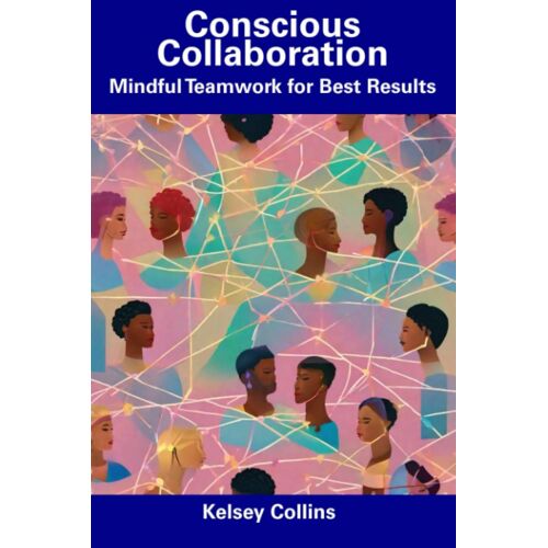 Conscious Collaboration: Mindful Teamwork For Best Results