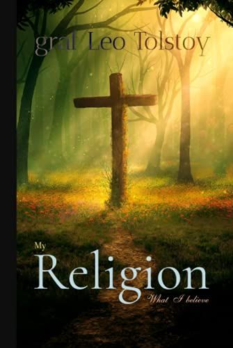 Leo Tolstoy Classics: My Religion: What I Believe