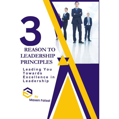 3 Reasons To Leadership Principles: Leading You Towards Excellence In Leadership