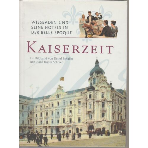 Kaiserzeit - Wiesbaden Und Seine Hotels In Der Belle Epoque