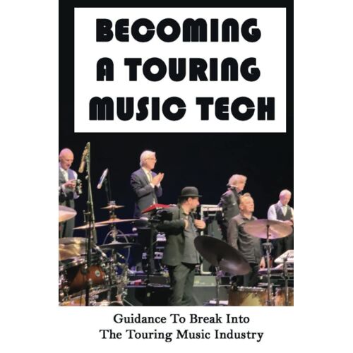 Becoming A Touring Music Tech: Guidance To Break Into The Touring Music Industry