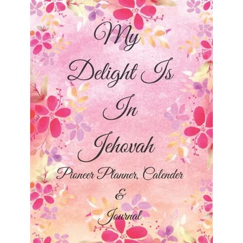 My Delight Is In Jehovah: Planner, Calendar And Journal