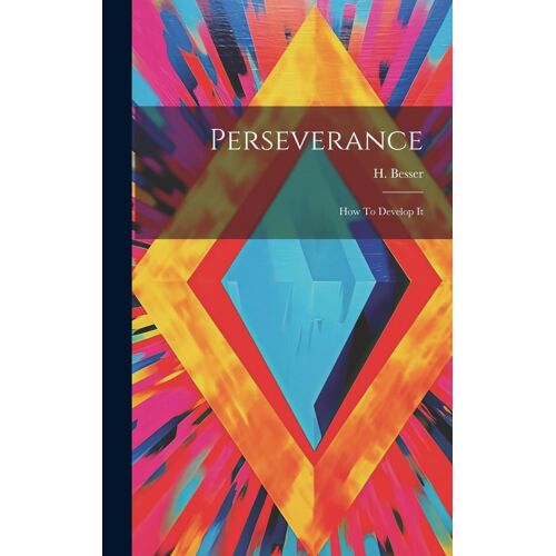 Perseverance: How To Develop It