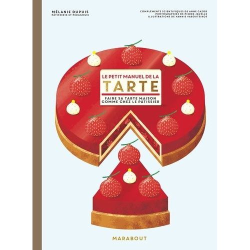 Le Petit Manuel De La Tarte - Faire Sa Tarte Maison Comme Chez Le Pâtissier
