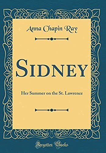 Sidney: Her Summer On The St. Lawrence (Classic Reprint)