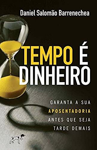 Tempo É Dinheiro. Garanta A Sua Aposentadoria Antes Que Seja Tarde Demais.