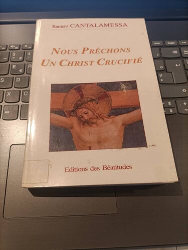 Nous Prêchons Un Christ Crucifié Raniero Cantalamessa Editions Des Béatitudes 1996