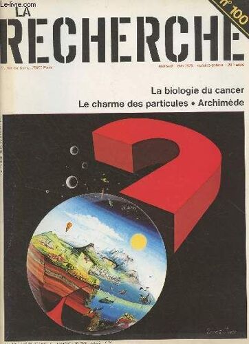 La Recherche N°100 - Mai 1979 - Billet : Le Devoir D Informer - La Biologie Du Cancer - Une Énigme : Archimède Et Les Miroirs Ardents - Le Géomagnétisme Marin - Les Matières Plastiques - Les(...)