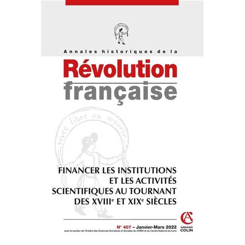 Annales Historiques De La Révolution Française, N° 407. Financer Les Institutions Et Les Activités Scientifiques Au Tournant Des Xviiie Et Xixe Siècles