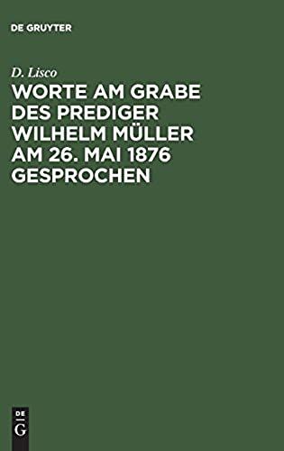 Worte Am Grabe Des Prediger Wilhelm Müller Am 26. Mai 1876 Gesprochen