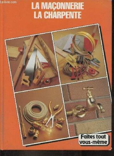 Encyclopédie Du Bricolage Et Des Loisirs Manuels - Tome 2 : La Charpente, La Couverture, L Isolation, La Maçonnerie.