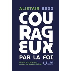 Courageux Par La Foi - Marcher Avec Assurance Dans Un Monde Post-Chrétien