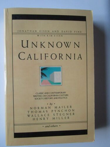 Unknown California: Classic And Contemporary Writing On California Culture, Society, History, And Politics By Norman Mailer, Thomas Pynchon, Wallace Stegner, Henry Miler, And Others