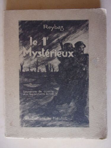 Le 1er Mystérieux. Souvenirs De Guerre DUn Légionnaire Suisse, Ouvrage Illustré De 33 Compositions De Hautot, Dont 9 Hors-Texte, Et DUn Frontispice De Steinlen Reproduisant Le Légionnaire