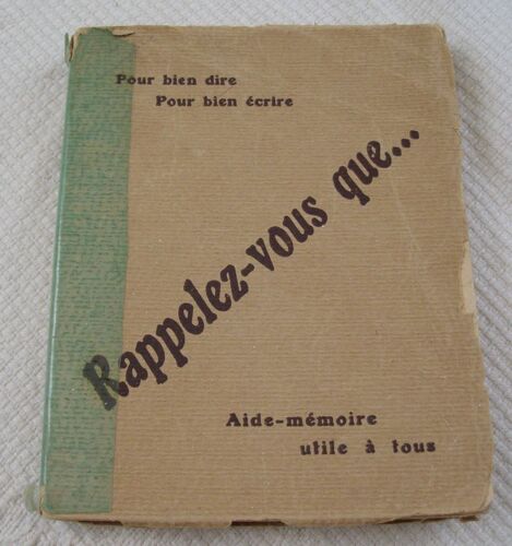 Rappelez-Vous Que ...Ou Aide Mémoire Pour Qui Se Soucie De Parler Et D'écrire Correctement-