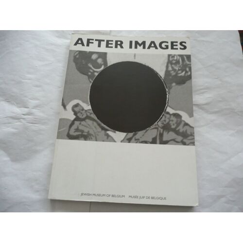 Musée Juif De Belgique - After Images - Catalogue D'exposition - Éd Musée Juif De Belgique - 2011