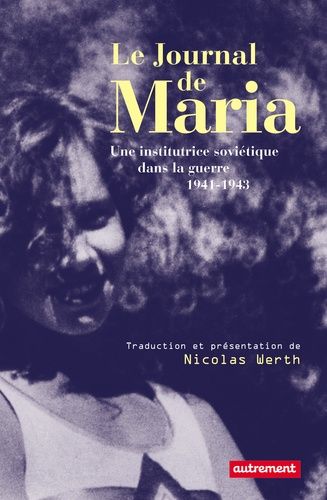 Le Journal De Maria - Une Institutrice Soviétique Dans La Guerre, 1941-1943