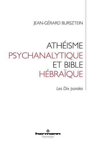 Athéisme Psychanalytique Et Bible Hébraïque - Les Dix Paroles