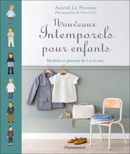 Nouveaux Intemporels Pour Enfants - Modèles Et Patrons De 2 À 10 Ans
