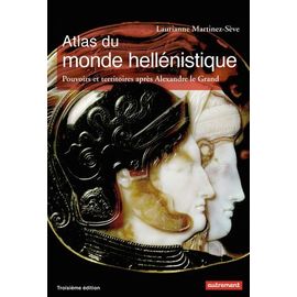 Atlas Du Monde Hellénistique (336-31 Av - J.-C.) - Pouvoir Et Territoires Après Alexandre Le Grand