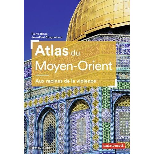 Atlas Du Moyen-Orient - Aux Racines De La Violence