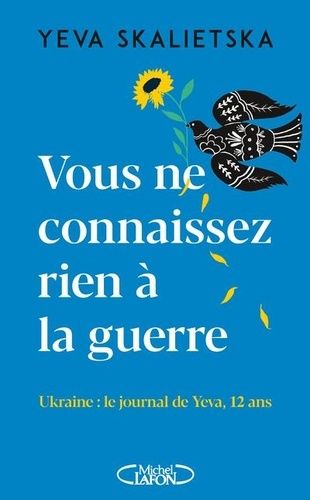 Vous Ne Connaissez Rien À La Guerre - Ukraine : Le Journal De Yeva, 12 Ans