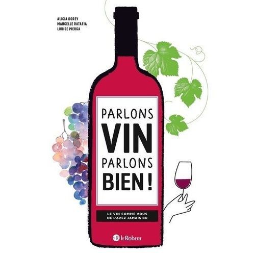 Parlons Vin Parlons Bien ! - Le Vin Comme Vous Ne L'avez Jamais Bu