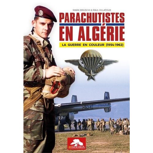 Parachutistes En Algérie - La Guerre En Couleur (1954-1962)