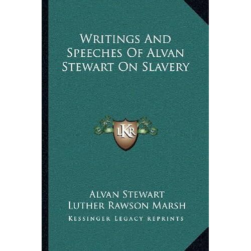Writings And Speeches Of Alvan Stewart On Slavery