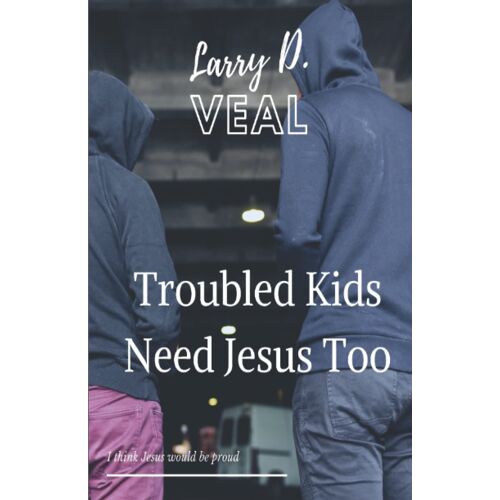 Troubled Kids Need Jesus Too