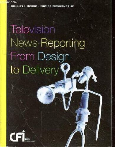 Television News Reporting From Design To Delivery