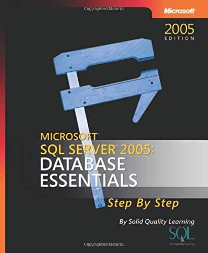Microsoft Sql Server(Tm) 2005: Database Essentials Step By Step (Step By Step Developer)