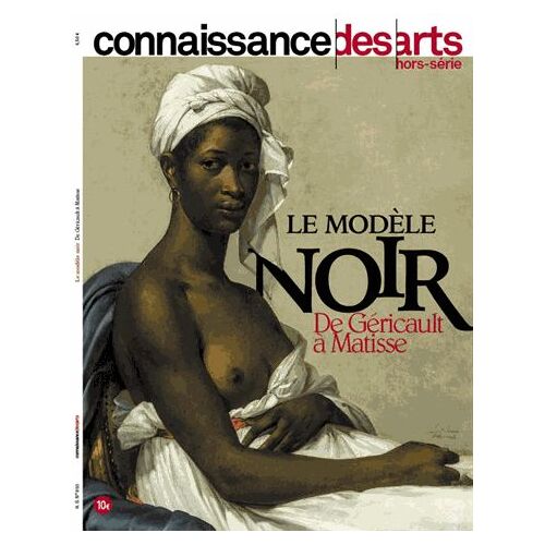 Connaissance Des Arts Hors-Série N° - Le Modèle Noir De Géricault À Matisse